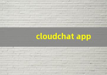 cloudchat app